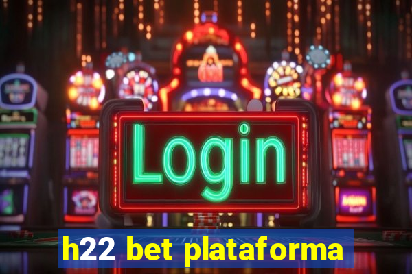 h22 bet plataforma